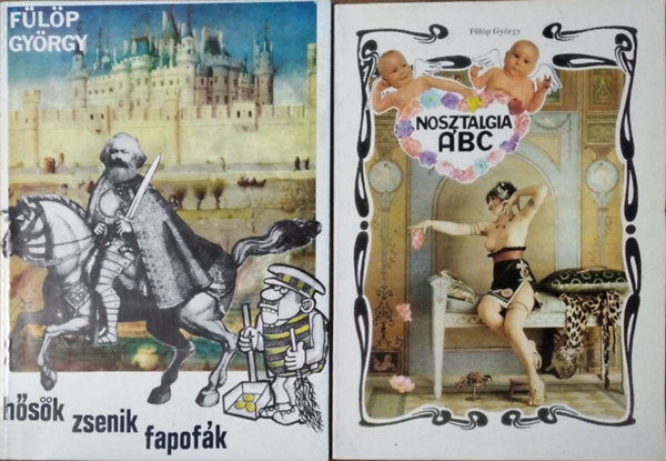 F�l�p Gy�rgy - H�s�k, zsenik, fapof�k + Nosztalgia ABC (2 k�tet)
