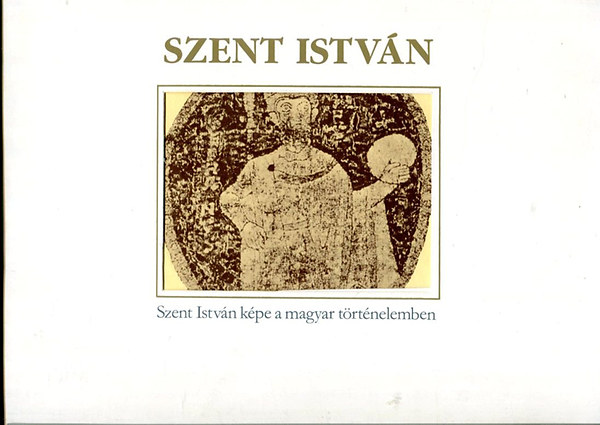 Szent Istvn kpe a magyar trtnelemben