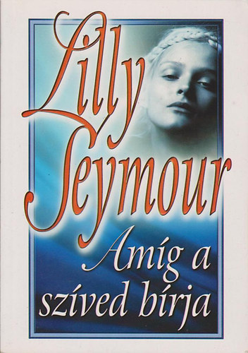 Lilly Seymour - Amíg a szíved bírja