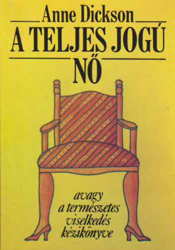 Anne Dickson - A teljes jog n, avagy a termszetes viselkeds kziknyve