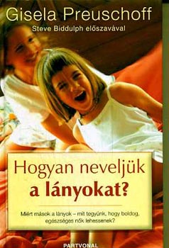 Gisela Preuschoff - Hogyan neveljk a lnyokat?