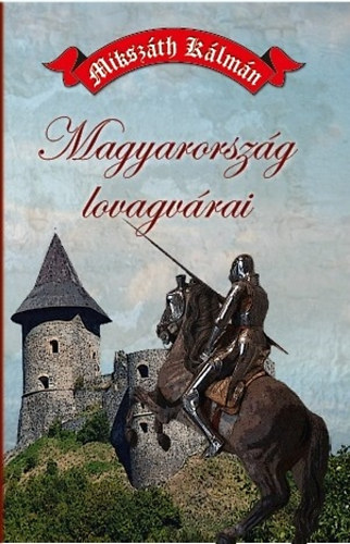 Miksz�th K�lm�n - Magyarorsz�g lovagv�rai