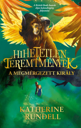 Katherine Rundell - Hihetetlen teremtm�nyek 2. - A megm�rgezett kir�ly