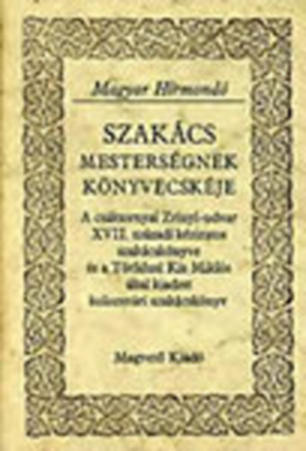 Matolcsy Ildik Sebestyn Lajos Szalay Kroly Kirly Erzsbet - Szakcsmestersgnek knyvecskje A CSKTORNYAI ZRNYI-UDVAR XVII. SZZADI KZIRATOS SZAKCSKNYVE S A TTFALUSI KIS MIKLS LTAL KIADOTT KOLOZSVRI SZAKCSKNYV