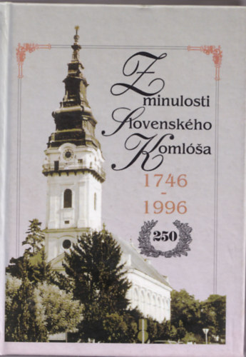 Jarmila Gerb�cov� - Z minulosti Slovensk�ho Koml�a 1746-1996 (T�tkoml�s m�ltj�b�l - szlov�k nyelv�)