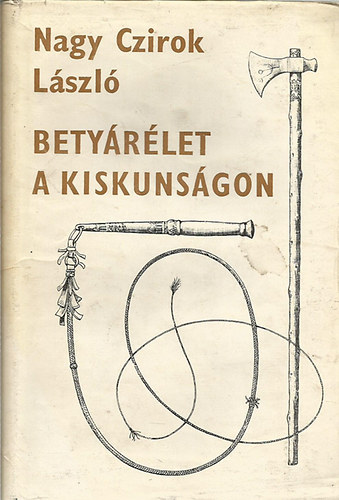 Nagy Czirok László - Betyárélet a Kiskunságon