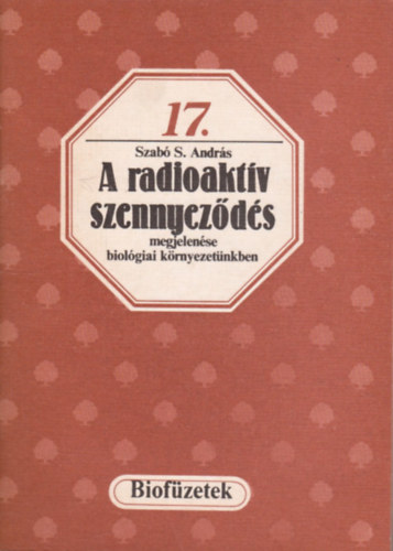 Szab S. Andrs - A radioaktv szennyezds megjelense biolgiai krnyezetnkben