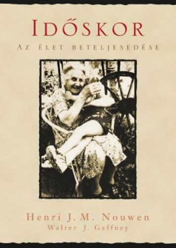 Gaffney, Walterj. Henri J. Nouwen - Id�skor - Az �let beteljesed�se