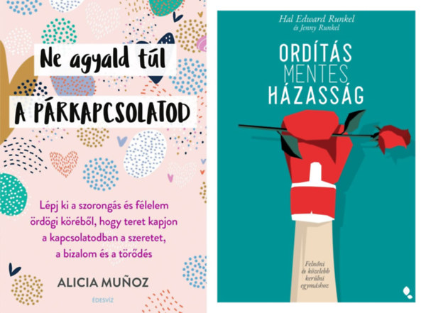 Hal Edward Runkel, Jenny Runkel Alicia Munoz - 2 db párkapcsolati tanácsadó: Ne agyald túl a párkapcsolatod - Lépj ki a szorongás és félelem ördögi köréből, hogy teret kapjon a kapcsolatodban a szeretet, a bizalom és a törődés + Ordításmentes házasság - Felnőni és közeleb