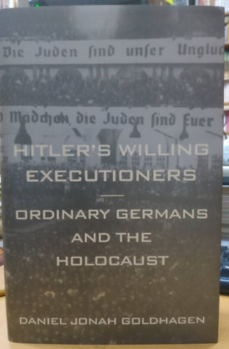 Daniel Jonah Goldhagen - Hitler's willing executioners - Ordinary Germans and the Holocaust