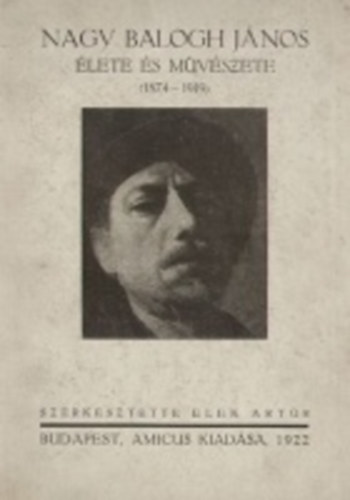 Elek Artúr (szerk.) - Nagy Balogh János élete és művészete (1874-1919)