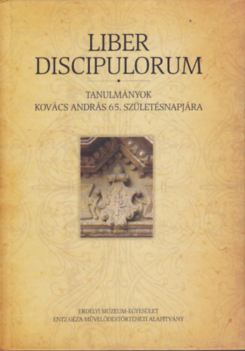 Kovács Zsolt - Sarkadi Nagy Emese - Weisz Attila (szerk.) - Liber Discipulorum - Tanulmányok Kovács András 65. születésnapjára