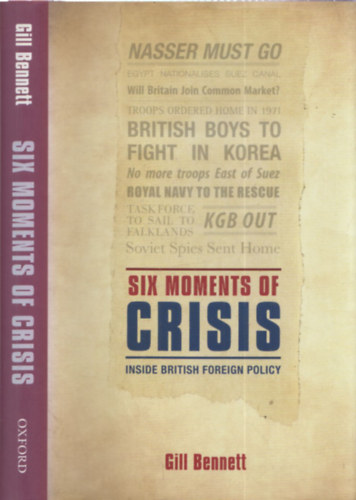 Gill Bennett - Six moments of crisis - inside british foreign policy