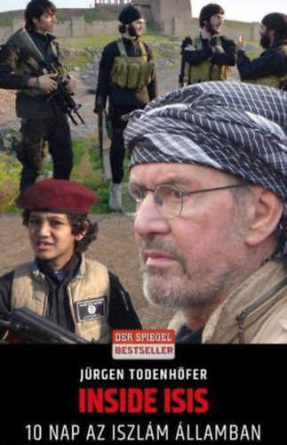 Balla Judit Jürgen Todenhöfer (ford.) - Inside ISIS - 10 nap az Iszlám Államban (Balla Judit forítása)