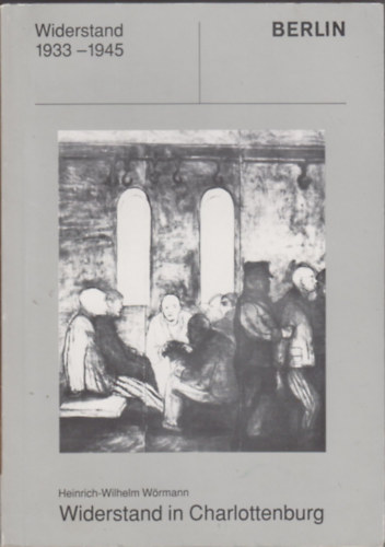 Heinrich-Wilhelm Wrmann - Widerstand in Charlottenburg - Widerstand 1933-1945