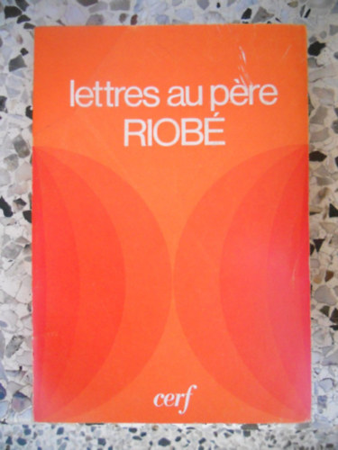 Les ditions Du Cerf - Lettres au pre riob (Levelek Riob atyhoz)