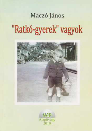 Maczó János - "Ratkó-gyerek" vagyok