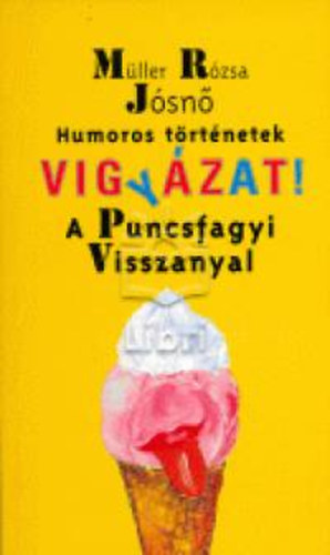 M�ller R�zsa J�sn� - Vigy�zat! a puncsfagyi visszanyal