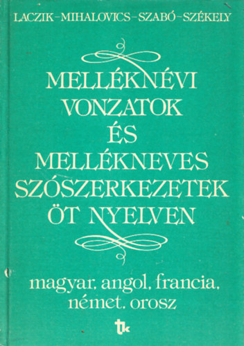 Laczik-Mihalovics-Szabó-Székel - Melléknévi vonzatok és mellékneves szerkezetek öt nyelven