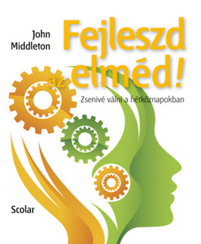 John Middleton - Fejleszd az elm�d! - Zseniv� v�lni a h�tk�znapokban