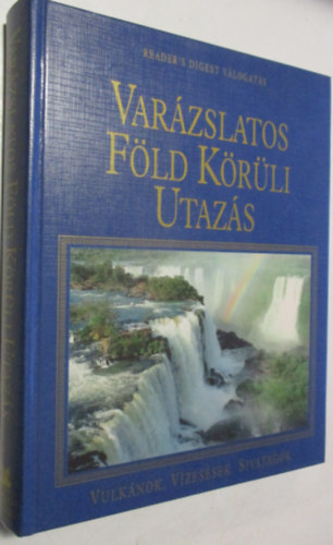 Reader's Digest - Varzslatos Fld krli utazs - Vulknok, vzessek, sivatagok