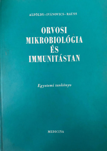 Ivnovics Gyrgy, Rauss Kroly Alfldy Zoltn - Orvosi mikrobiolgia s immunitstan