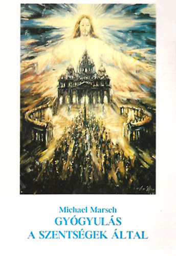 Michael Marsch - Gy�gyul�s a szents�gek �ltal