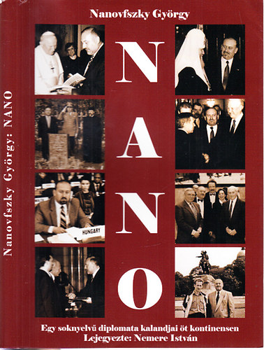 Nemere Istvn - "NANO": Nanovfszky Gyrgy - Egy soknyelv diplomata kalandjai t kontinensen