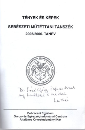 Prof. Dr. Mik� Ir�n - T�nyek �s k�pek Seb�szeti M�t�ttani Tansz�k 2005/2006. tan�v ( Debreceni Egyetem Orvos- �s Eg�szs�gtudom�nyi Centrum �ltal�nos Orvostudom�nyi Kar ) dedik�lt