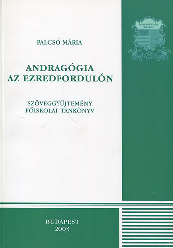 Palcs Mria ( szerk. ) - Andraggia az ezredforduln - Szveggyjtemny, fiskolai tanknyv