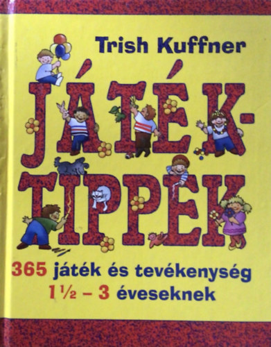 Trish Kuffner - Jtktippek - 365 jtk s tevkenysg 1 1/2-3 veseknek