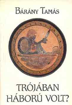 B�r�ny Tam�s - Tr�j�ban h�bor� volt?