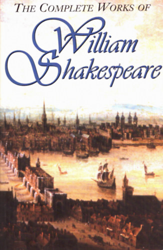 William Shakespeare - The Complete Works of William Shakespeare