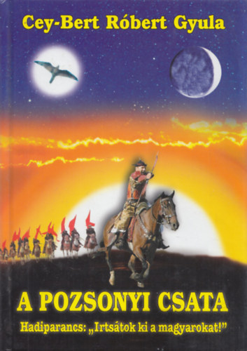 Cey-Bert Róbert Gyula - A pozsonyi csata- Hadiparancs: " Irtsátok ki a magyarokat " - dedikált