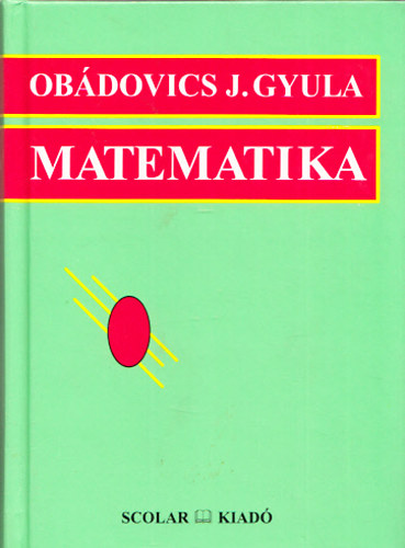 Dr. Obdovics J. Gyula - Matematika - Kzpiskolai tanulk, fiskolai- s egyetemi hallgatk, valamint mszaki- s gazdasgi szakemberek szmra, gyakorlati alkalmazsokkal.