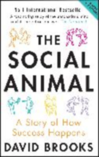 David Brooks - The Social Animal - A Story of How Success Happens