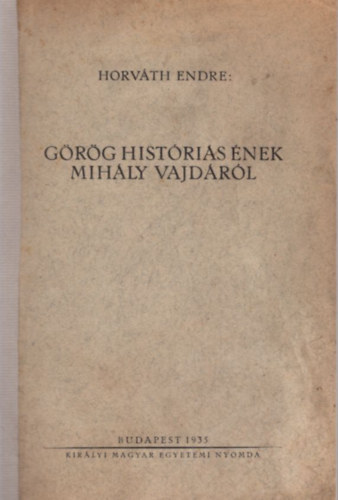 Horv�th Endre - G�r�g hist�ri�s �nek Mih�ly Vajd�r�l - K�l�nlenyomat