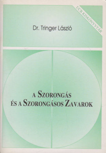 Dr. Tringer L�szl� - A Szorong�s �s a Szorong�sos Zavarok