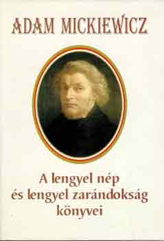 Adam Mickiewicz - A lengyel np s a lengyel zarndoksg knyvei