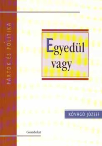 K�v�g� J�zsef - Egyed�l vagy (P�rtok �s politika)