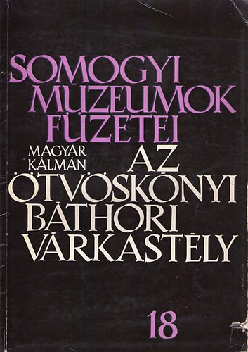 Magyar Kálmán - Somogyi Múzeumok Füzetei 18