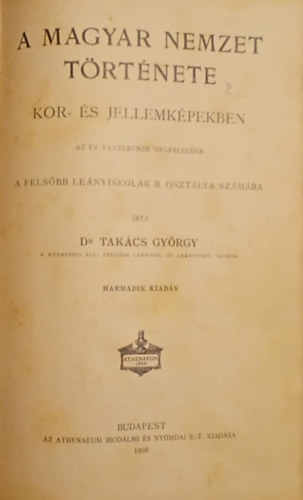 Dr. Takcs Gyrgy - A magyar nemzet trtnete kor- s jellemkpekben a felsbb lenyiskolk II. osztlya szmra