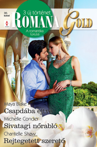 Michelle Conder, Maya Blake Chantelle Shaw - Romana Gold 30 kötet - Csapdába ejtve, Sivatagi nőrabló, Rejtegetett szerető