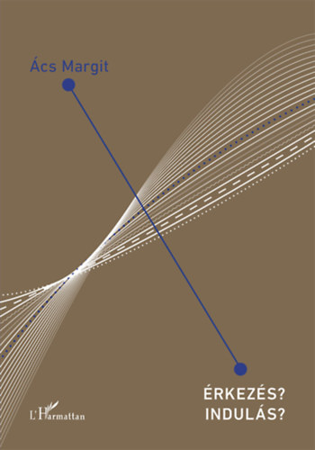 Ács Margit - Érkezés? Indulás?