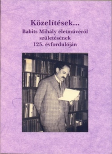 Közelítések... - Babits Mihály életművéről születésének 125. évfordulóján