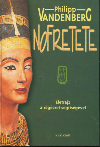Philipp Vandenberg - Nofretete - Életrajz a régészet segítségével