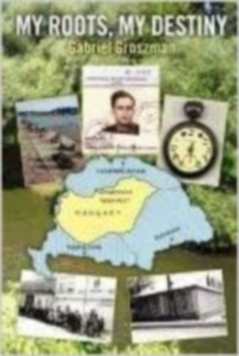 Gabriel Groszman - My Roots, My Destiny ( �seim �s sorsom, csal�dt�rt�net, angol nyelven )