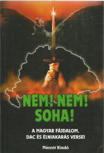 Nem! Nem! Soha! - A magyar f�jdalom, dac �s �lniakar�s versei