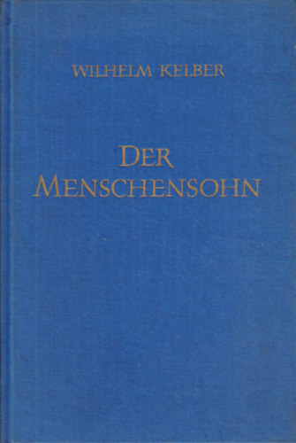 Wilhelm Kelber - Der Menschensohn