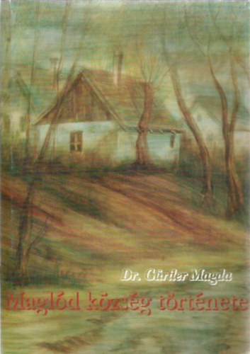 Dr. Gürtler Magda - Maglód község története